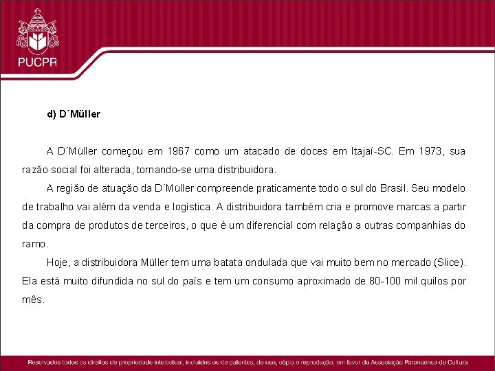 d) D´Müller A D´Müller começou em 1967 como um atacado de doces em Itajaí-SC.