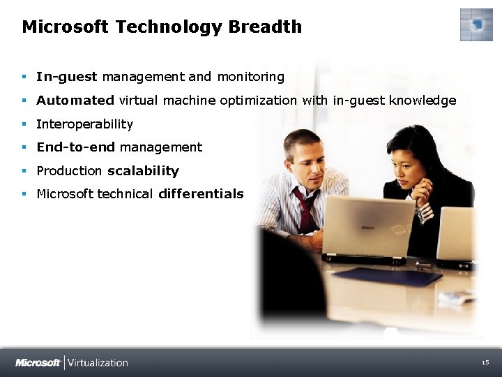 Microsoft Technology Breadth § In-guest management and monitoring § Automated virtual machine optimization with