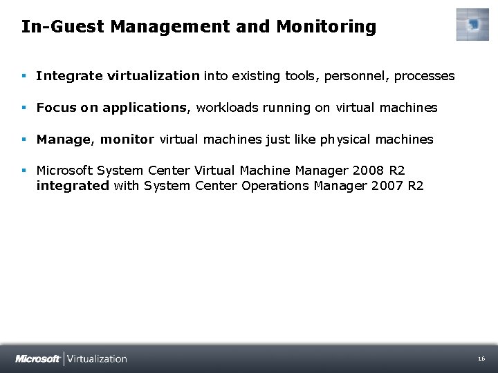 In-Guest Management and Monitoring § Integrate virtualization into existing tools, personnel, processes § Focus