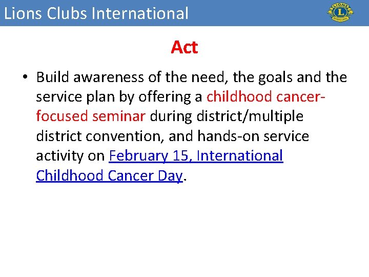 Lions Clubs International Act • Build awareness of the need, the goals and the