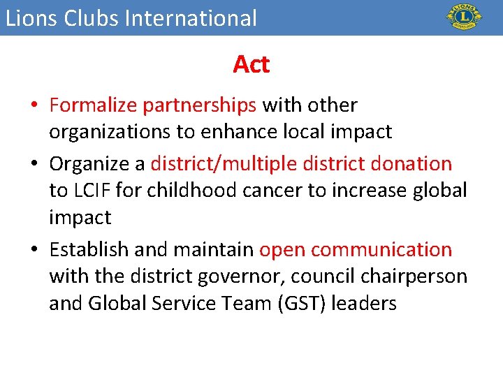 Lions Clubs International Act • Formalize partnerships with other organizations to enhance local impact