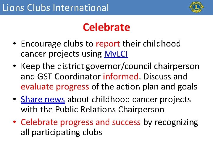 Lions Clubs International Celebrate • Encourage clubs to report their childhood cancer projects using