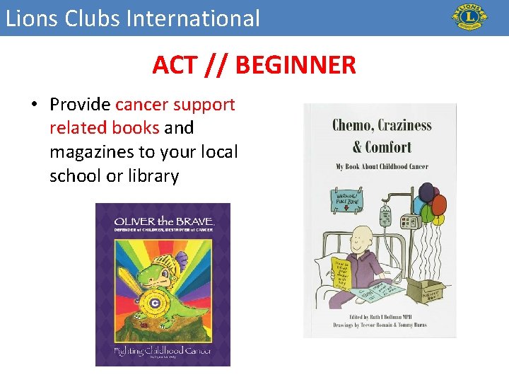 Lions Clubs International ACT // BEGINNER • Provide cancer support related books and magazines