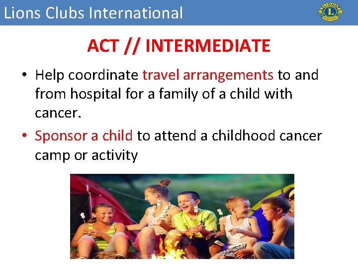 Lions Clubs International ACT // INTERMEDIATE • Help coordinate travel arrangements to and from
