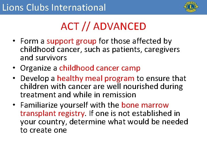 Lions Clubs International ACT // ADVANCED • Form a support group for those affected