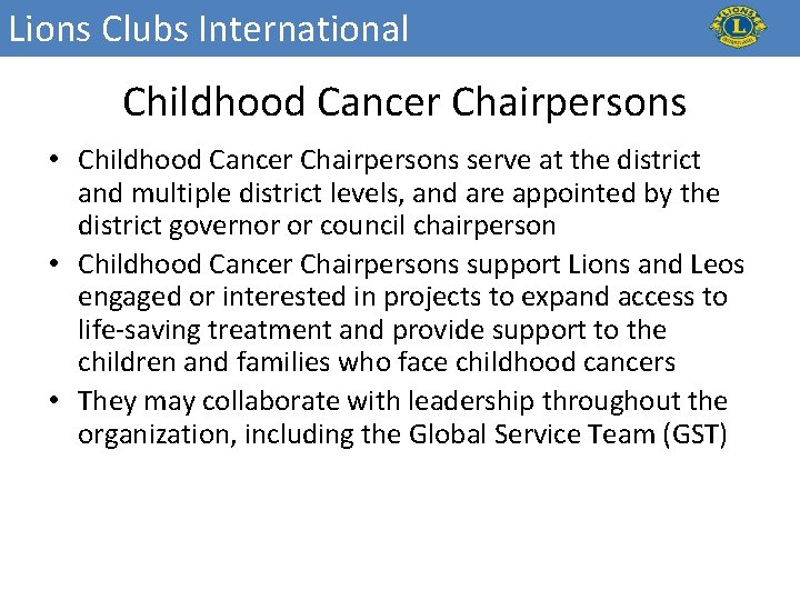 Lions Clubs International Childhood Cancer Chairpersons • Childhood Cancer Chairpersons serve at the district