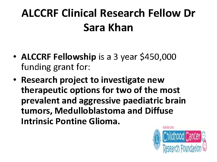 ALCCRF Clinical Research Fellow Dr Sara Khan • ALCCRF Fellowship is a 3 year