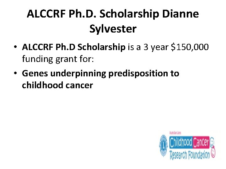 ALCCRF Ph. D. Scholarship Dianne Sylvester • ALCCRF Ph. D Scholarship is a 3