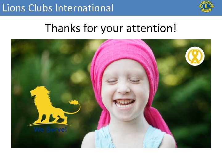 Lions Clubs International Thanks for your attention! 