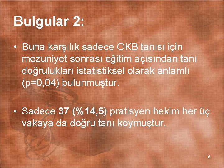 Bulgular 2: • Buna karşılık sadece OKB tanısı için mezuniyet sonrası eğitim açısından tanı