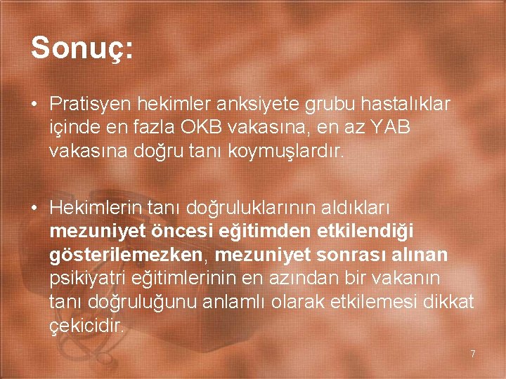 Sonuç: • Pratisyen hekimler anksiyete grubu hastalıklar içinde en fazla OKB vakasına, en az