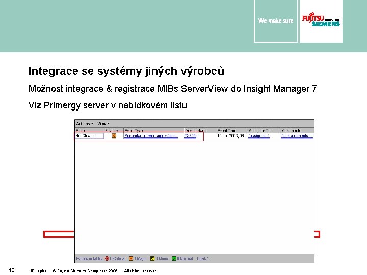 Integrace se systémy jiných výrobců Možnost integrace & registrace MIBs Server. View do Insight