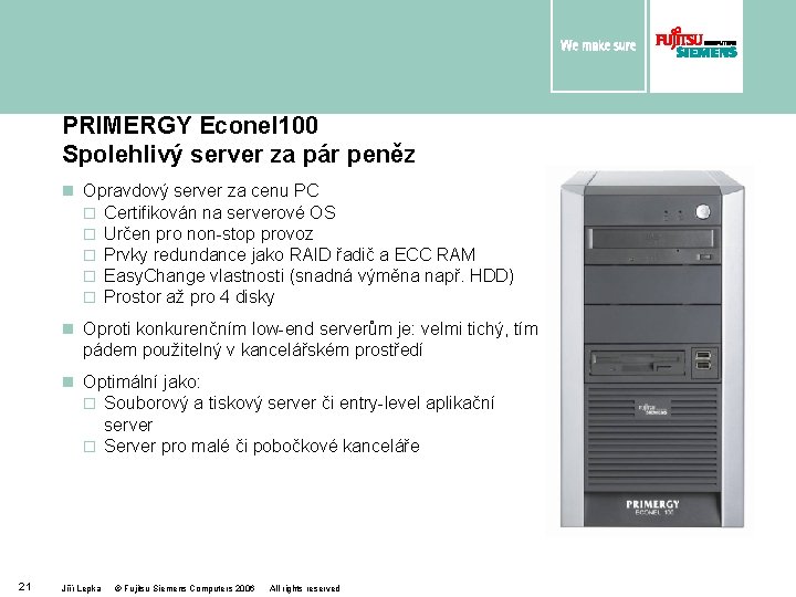 PRIMERGY Econel 100 Spolehlivý server za pár peněz n Opravdový server za cenu PC
