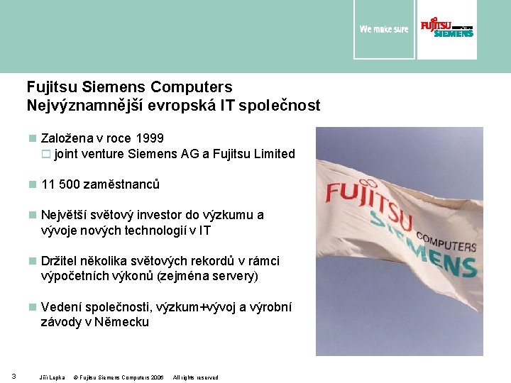 Fujitsu Siemens Computers Nejvýznamnější evropská IT společnost n Založena v roce 1999 o joint