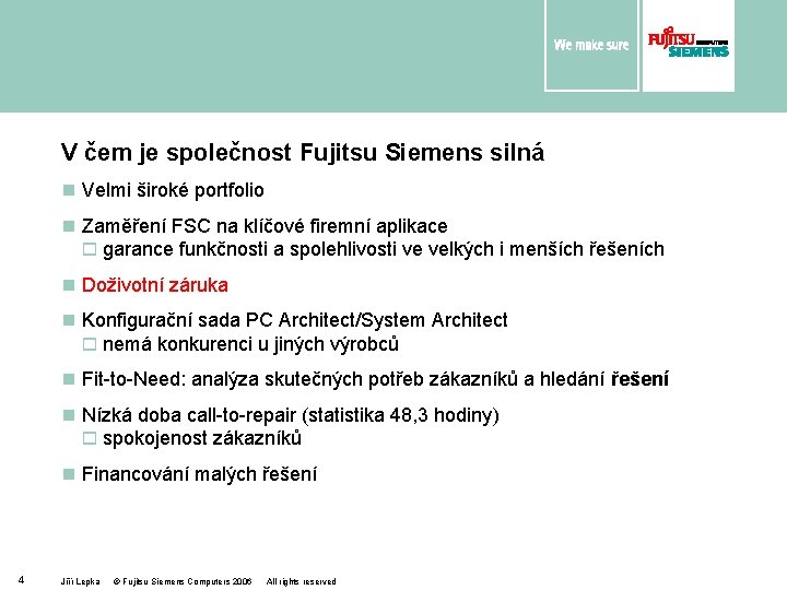 V čem je společnost Fujitsu Siemens silná n Velmi široké portfolio n Zaměření FSC