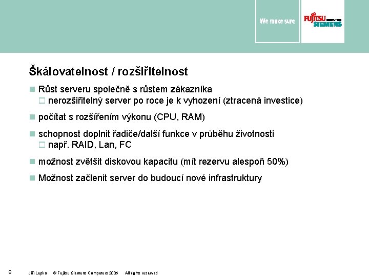 Škálovatelnost / rozšiřitelnost n Růst serveru společně s růstem zákazníka o nerozšiřitelný server po