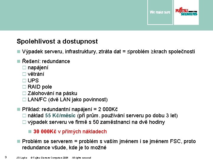 Spolehlivost a dostupnost n Výpadek serveru, infrastruktury, ztráta dat = ≤problém ≥krach společnosti n