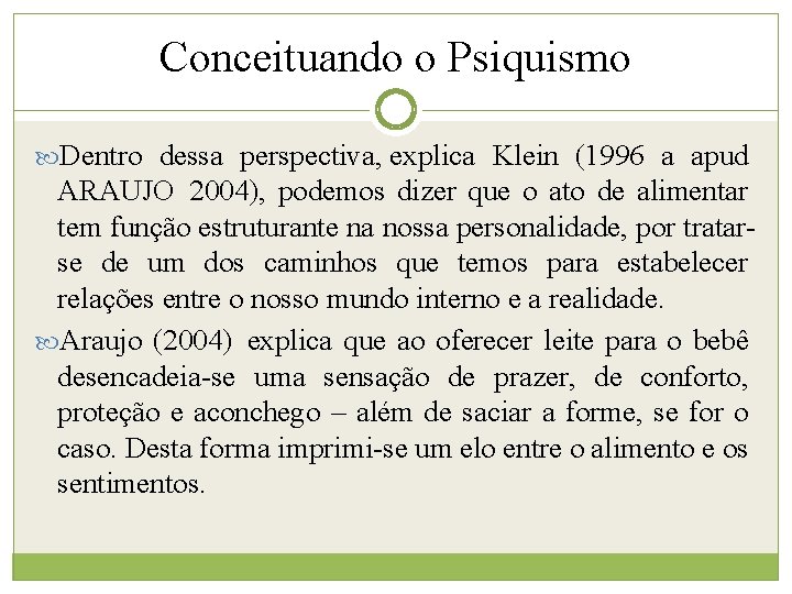 Conceituando o Psiquismo Dentro dessa perspectiva, explica Klein (1996 a apud ARAUJO 2004), podemos