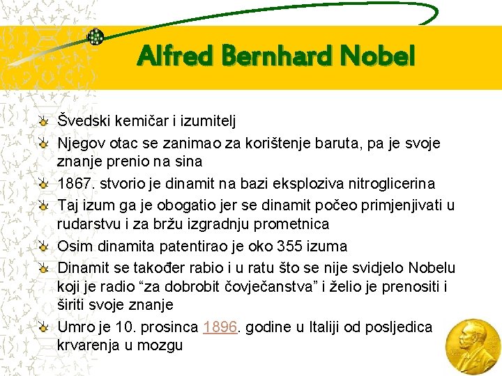 Alfred Bernhard Nobel Švedski kemičar i izumitelj Njegov otac se zanimao za korištenje baruta,