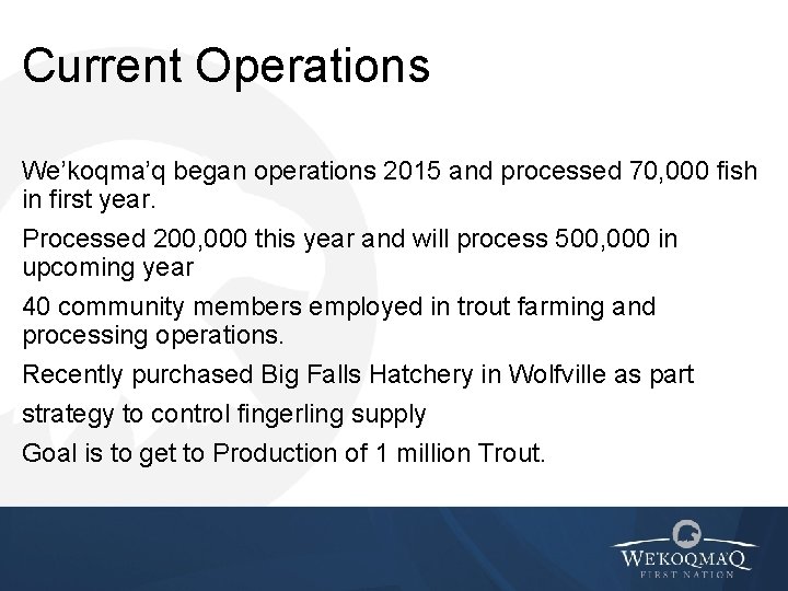 Current Operations We’koqma’q began operations 2015 and processed 70, 000 fish in first year.