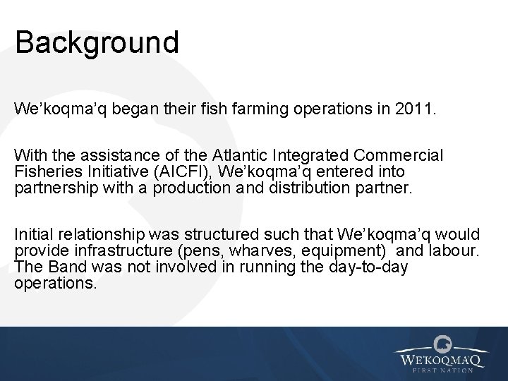 Background We’koqma’q began their fish farming operations in 2011. With the assistance of the