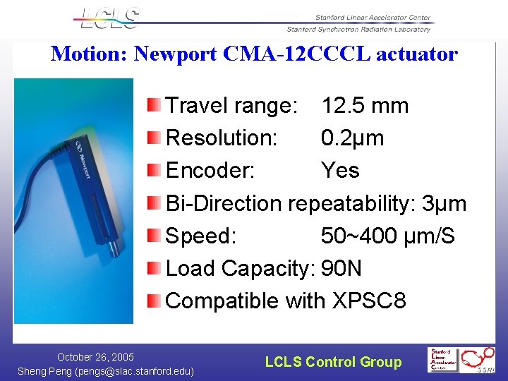 Motion: Newport CMA-12 CCCL actuator Travel range: 12. 5 mm Resolution: 0. 2µm Encoder: