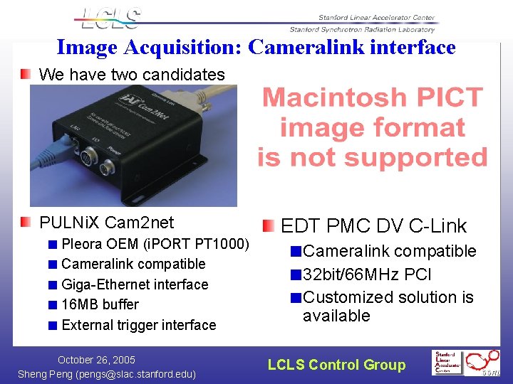 Image Acquisition: Cameralink interface We have two candidates PULNi. X Cam 2 net Pleora