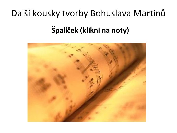 Další kousky tvorby Bohuslava Martinů Špalíček (klikni na noty) 