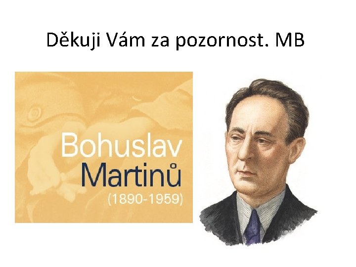 Děkuji Vám za pozornost. MB 