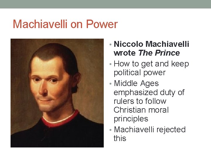 Machiavelli on Power • Niccolo Machiavelli wrote The Prince • How to get and