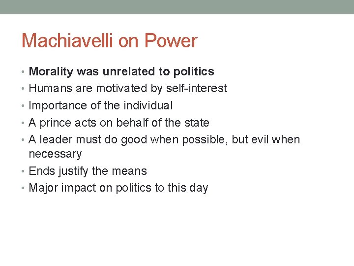 Machiavelli on Power • Morality was unrelated to politics • Humans are motivated by