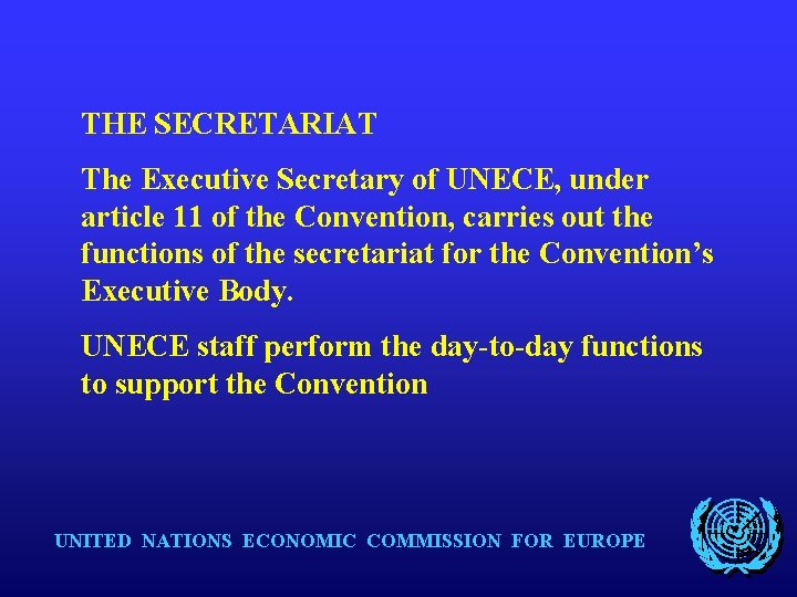 THE SECRETARIAT The Executive Secretary of UNECE, under article 11 of the Convention, carries