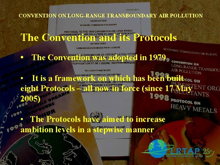 CONVENTION ON LONG-RANGE TRANSBOUNDARY AIR POLLUTION The Convention and its Protocols • The Convention