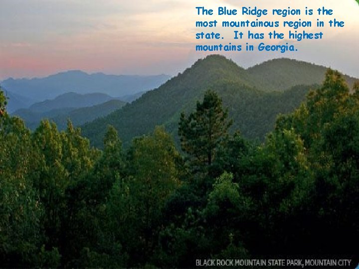 The Blue Ridge region is the most mountainous region in the state. It has