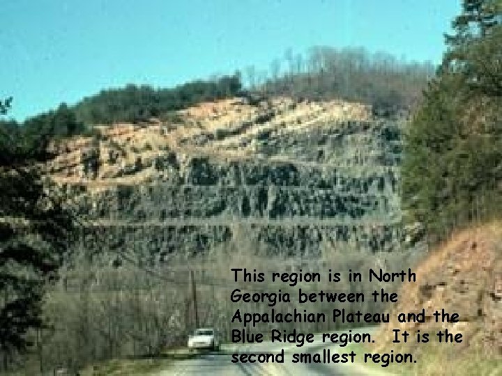 This region is in North Georgia between the Appalachian Plateau and the Blue Ridge