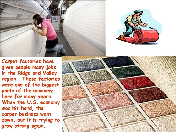 Carpet factories have given people many jobs in the Ridge and Valley region. These