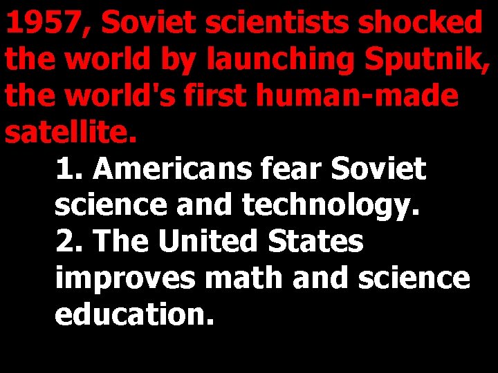 1957, Soviet scientists shocked the world by launching Sputnik, the world's first human-made satellite.