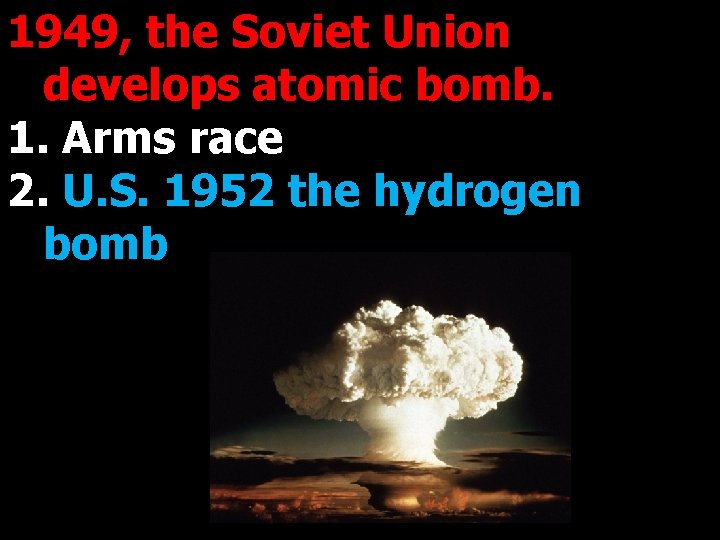 1949, the Soviet Union develops atomic bomb. 1. Arms race 2. U. S. 1952