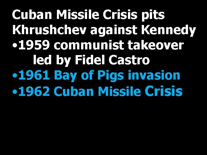 Cuban Missile Crisis pits Khrushchev against Kennedy • 1959 communist takeover led by Fidel