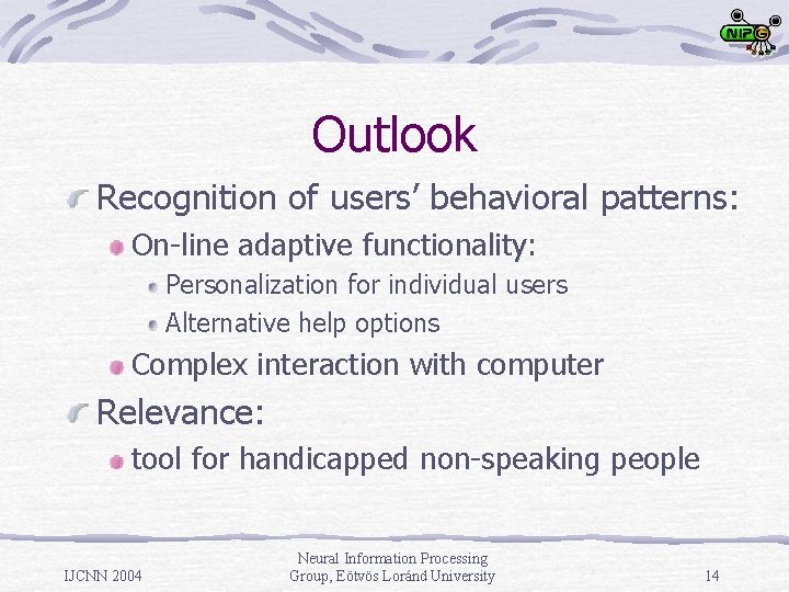 Outlook Recognition of users’ behavioral patterns: On-line adaptive functionality: Personalization for individual users Alternative