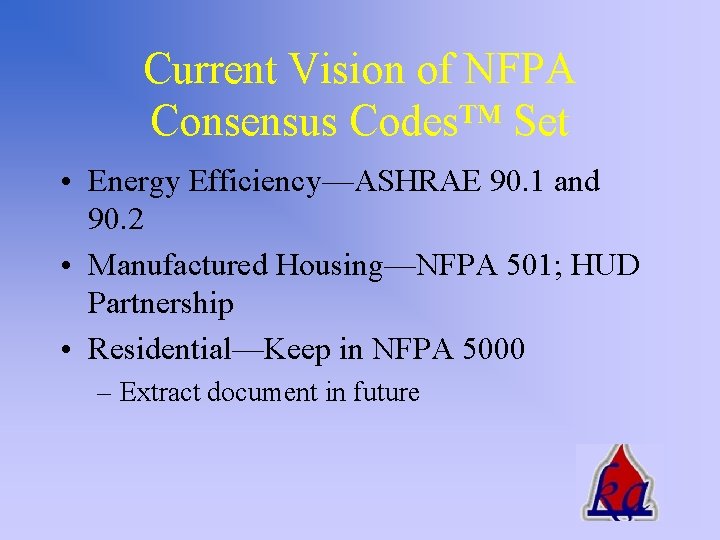 Current Vision of NFPA Consensus Codes™ Set • Energy Efficiency—ASHRAE 90. 1 and 90.
