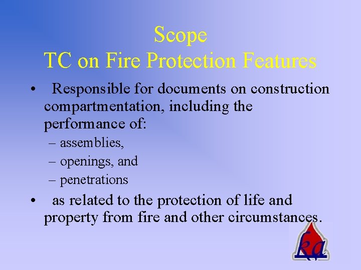 Scope TC on Fire Protection Features • Responsible for documents on construction compartmentation, including
