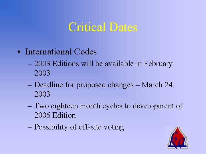 Critical Dates • International Codes – 2003 Editions will be available in February 2003