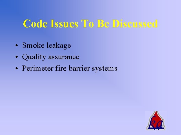 Code Issues To Be Discussed • Smoke leakage • Quality assurance • Perimeter fire