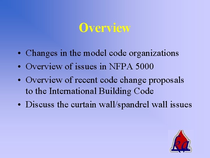 Overview • Changes in the model code organizations • Overview of issues in NFPA