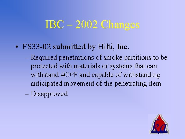 IBC – 2002 Changes • FS 33 -02 submitted by Hilti, Inc. – Required