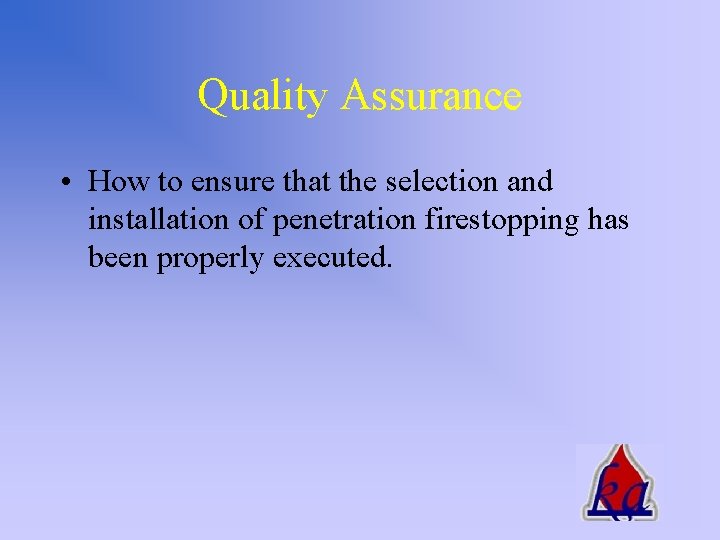 Quality Assurance • How to ensure that the selection and installation of penetration firestopping