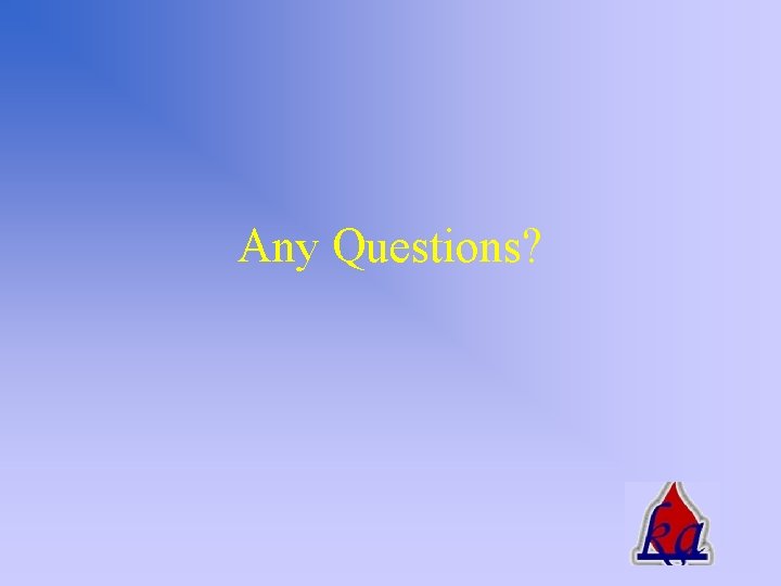Any Questions? 