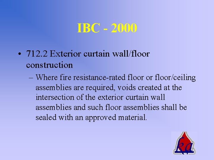 IBC - 2000 • 712. 2 Exterior curtain wall/floor construction – Where fire resistance-rated