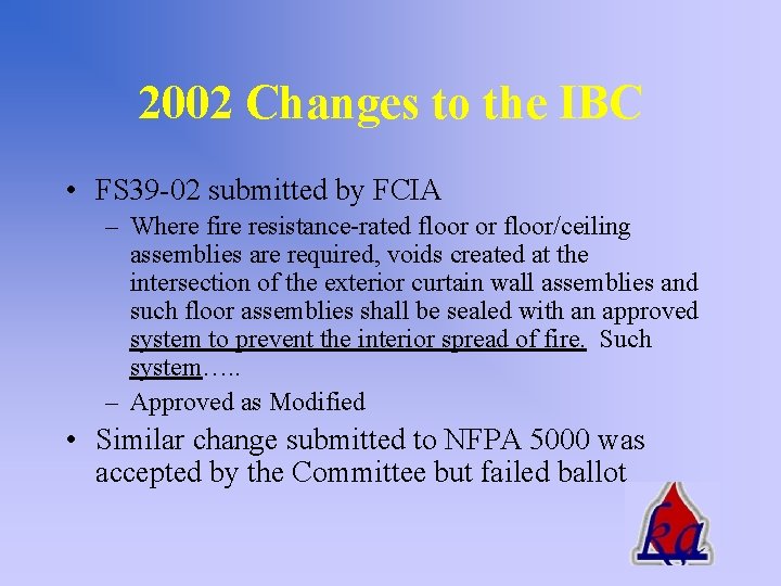 2002 Changes to the IBC • FS 39 -02 submitted by FCIA – Where